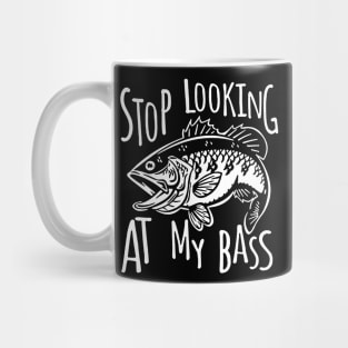 Stop Looking At My Bass Funny Fishing Mug